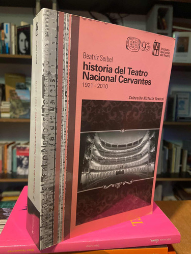 Historia Del Teatro Nacional Cervantes 1921-2010 B Seibel