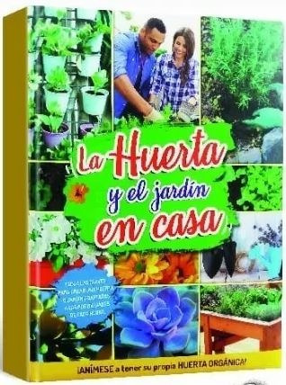 Libro: La Huerta Y Jardin En Casa - Tapa Dura - Grupo Clasa