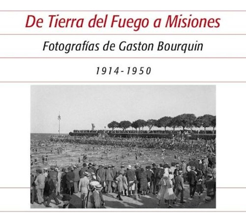 De Tierra Del Fuego A Misiones - Gaston Bourquin