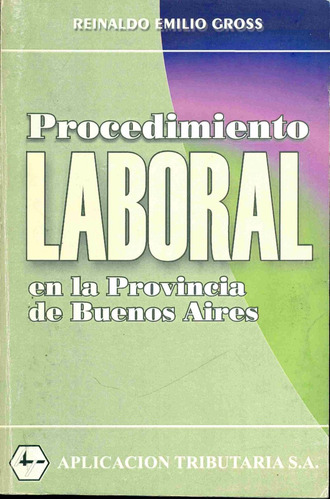 Reinaldo Gross : Procedimiento Laboral Prov. Bs As