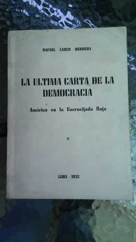 La Ultima Carta De La Democracia / Rafael Larco Herrera