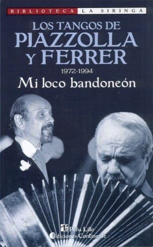Los Tangos De Piazzolla Y Ferrer 1972 - 1994 Mi Loco Bandoneon, De Piazzolla, Ferrer. Serie N/a, Vol. Volumen Unico. Editorial Continente, Tapa Blanda, Edición 1 En Español, 2000