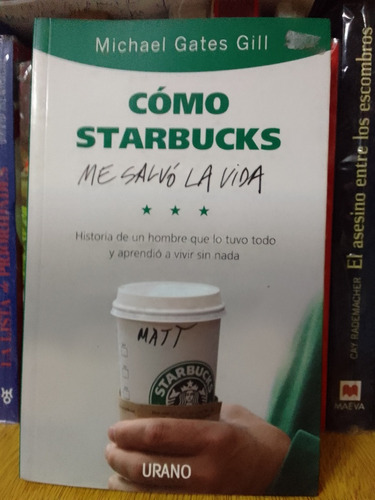 Como Starbucks Me Salvo La Vida - Michael Gates Gill