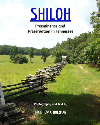 Shiloh: Preeminence And Preservation In Tennessee, De Holzman, Matthew A.., Vol. 1. Editorial Blurb Inc, Tapa Blanda En Inglés
