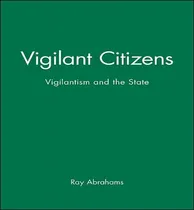 Comprar Libro Vigilant Citizens : Vigilantism And The State -   ...
