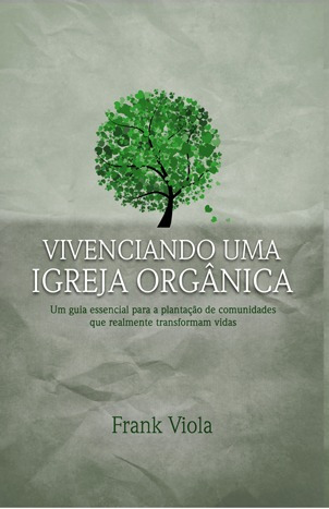 Vivenciando Uma Igreja Orgânica - Livro Editora Palavra