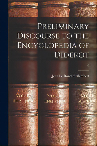 Preliminary Discourse To The Encyclopedia Of Diderot; 0, De Alembert, Jean Le Rond D' 1717-1783. Editorial Hassell Street Pr, Tapa Blanda En Inglés