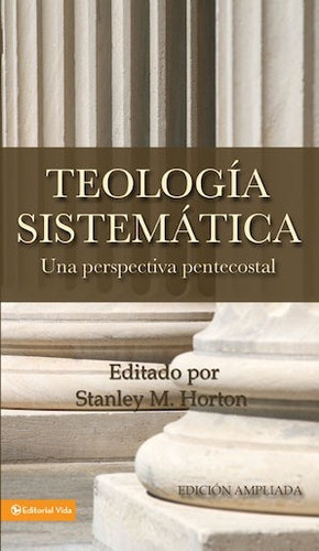 Teologia sistemática pentecostal: Una perspectiva pentecostal, de Horton, Stanley. Editorial Vida, tapa dura en español, 1999