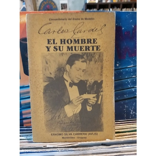 Carlos Gardel El Hombre Y Su Muerte