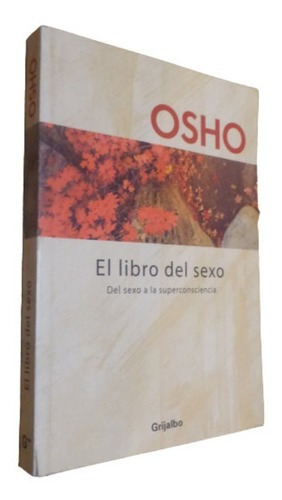 Osho. El Libro Del Sexo. Del Sexo A La Autoconsciencia.&-.