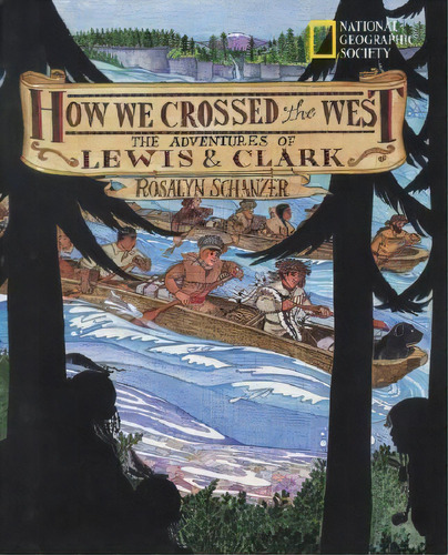 How We Crossed The West : The Adventures Of Lewis And Clark, De Roz Schanzer. Editorial National Geographic Kids, Tapa Blanda En Inglés