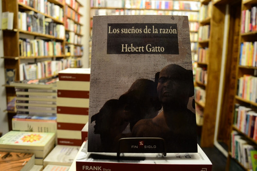 Los Sueños De La Razón. Hebert Gatto. 