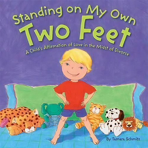 Standing On My Own Two Feet : A Child's Affirmation Of Love In The Midst Of Divorce, De Tamara Schmitz. Editorial Penguin Putnam Inc, Tapa Dura En Inglés