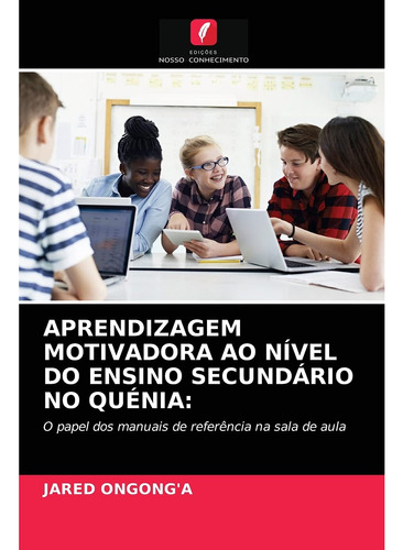 Aprendizagem Motivadora Ao Nível Do Ensino Secundário No Qué