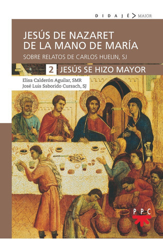 JESUS DE NAZARET DE LA MANO DE MARIA 2 JESUS SE HIZO MAYOR, de Calderón Aguilar, Elisa. Editorial PPC EDITORIAL, tapa blanda en español
