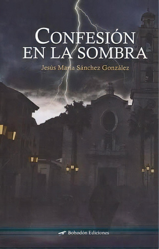 Confesiãâ³n En La Sombra, De Sánchez González, Jesús María. Editorial Bohodón Ediciones S.l., Tapa Blanda En Español