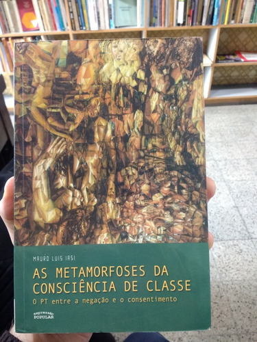 As Metamorfoses Da Consciencia De Classe - Iasi