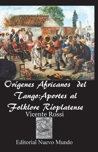 Origenes Africanos Del Tango:aportes Al Folklore Ri.