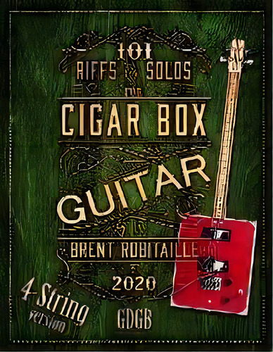 101 Riffs And Solos For 4-string Cigar Box Guitar : Essential Lessons For 4-string Slide Cigar Bo..., De Brent C Robitaille. Editorial Kalymi Music, Tapa Blanda En Inglés