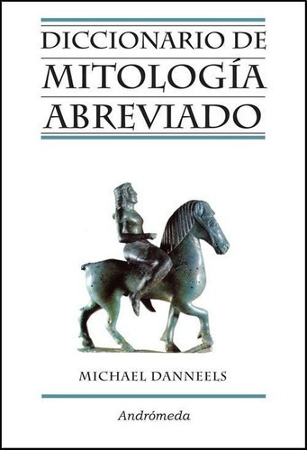 Diccionario De Mitologia Abreviado, de Danneels, Michael. Editorial Andrómeda en español