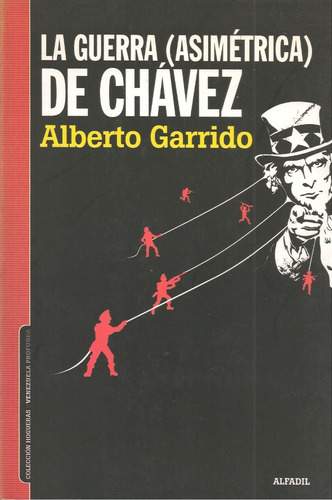 La Guerra Asimétrica De Chávez (nuevo) / Alberto Garrido