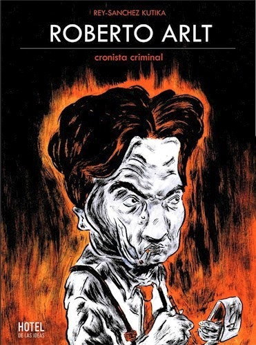 Roberto Arlt Cronista Criminal - Diego Javier Rey Pineda