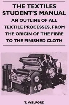 The Textiles Student's Manual - An Outline Of All Textile...