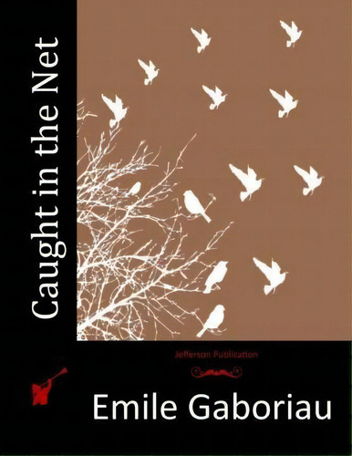 Caught In The Net, De Emile Gaboriau. Editorial Createspace Independent Publishing Platform, Tapa Blanda En Inglés