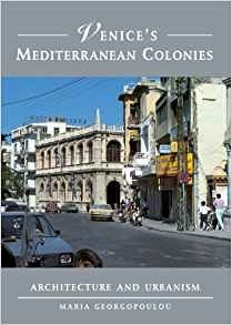 Venices Mediterranean Colonies Architecture And Urbanism