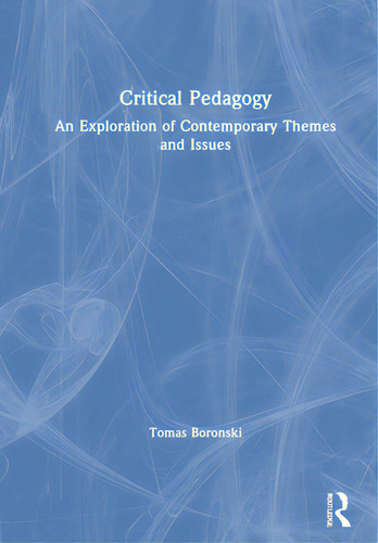 Critical Pedagogy: An Exploration Of Contemporary Themes And Issues, De Boronski, Tomas., Vol. 1. Editorial Routledge, Tapa Dura En Inglés