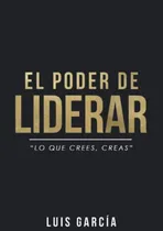 Comprar El Poder De Liderar:  Lo Que Crees, Creas . (autoayuda Y Sup