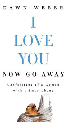 Libro I Love You. Now Go Away: Confessions Of A Woman Wit...