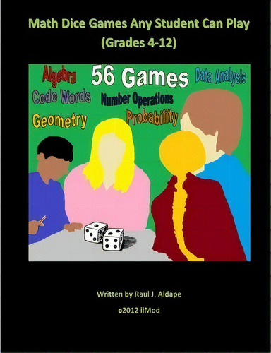 Math Dice Games Any Student Can Play (grades 4-12), De Raul J Aldape. Editorial Createspace Independent Publishing Platform, Tapa Blanda En Inglés, 2012
