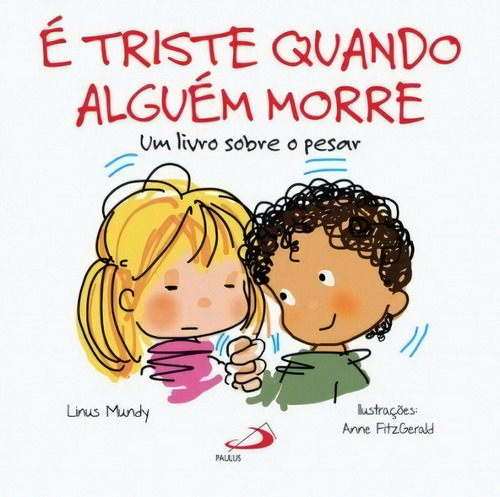 É Triste Quando Alguém Morre: Um Livro Sobre O Pesar, De Mundy Linus. Paulus Editora, Capa Mole Em Português, 2014