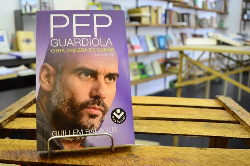 Pep Guardiola. Otra Manera De Ganar. Guillem Balagué.  