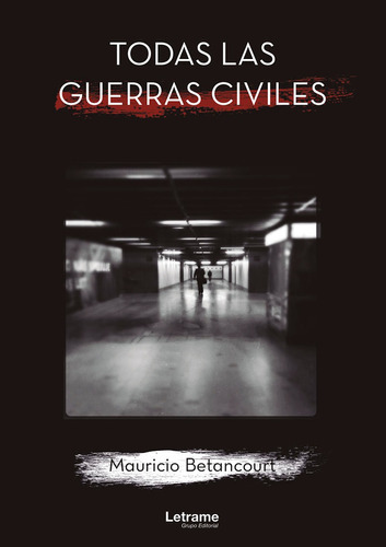Todas Las Guerras Civiles, De Mauricio Betancourt. Editorial Letrame, Tapa Blanda En Español, 2022