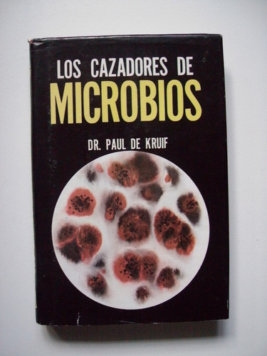 Los Cazadores De Microbios - Dr. Paul De Kruif - 1998