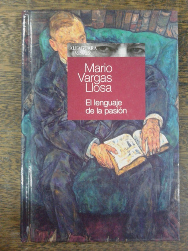 El Lenguaje De La Pasion * Mario Vargas Llosa * Alfaguara * 