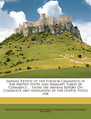 Annual Review Of The Foreign Commerce Of The United States And Summary Tables Of Commerce ...: Fr..., De United States Bureau Of Foreign And Dom,. Editorial Nabu Pr, Tapa Blanda En Inglés