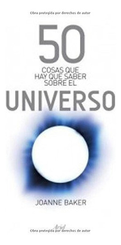 50 Cosas Que Hay Que Saber Sobre El Universo, De Joanne Baker., Vol. 0. Editorial Ariel, Tapa Blanda En Español, 2011