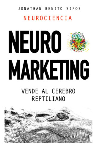 Libro: Neuromarketing: Vende Al Cerebro Reptiliano (spanish 