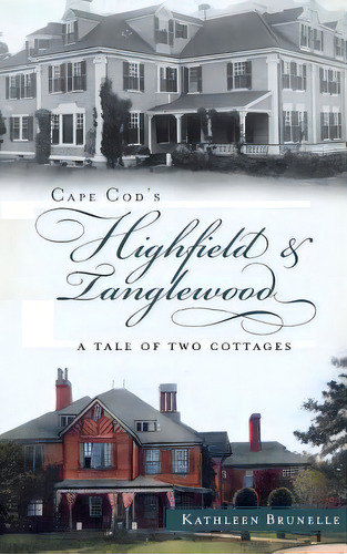 Cape Cod's Highfield & Tanglewood: A Tale Of Two Cottages, De Brunelle, Kathleen. Editorial History Pr, Tapa Dura En Inglés