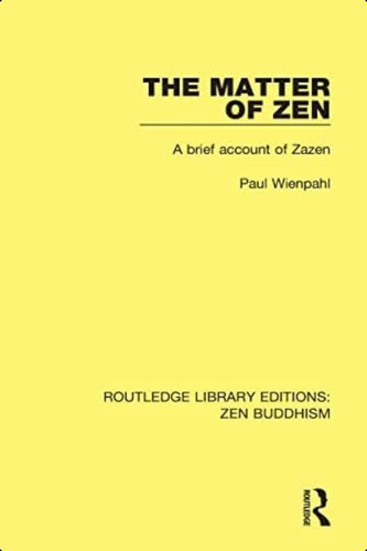 The Matter Of Zen: A Brief Account Of Zazen (routledge Library Editions: Zen Buddhism), De Wienpahl, Paul. Editorial Routledge, Tapa Blanda En Inglés
