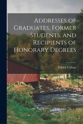 Addresses Of Graduates, Former Students, And Recipients Of Honorary Degrees, De Trinity College Hartford. Editorial Legare Street Pr, Tapa Blanda En Inglés
