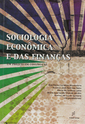 Livro Sociologia Econômica E Das Finanças, De Mondadore, Ana Paula; Neto, Antônio; Leite, Elaine; Jardim, Maria. Editora Edufscar, Capa Mole, Edição 1 Em Português, 2009