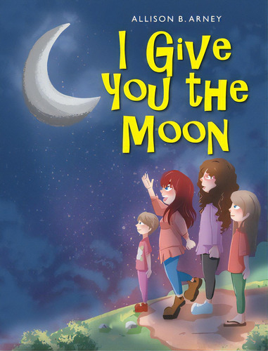I Give You The Moon, De Arney, Allison B.. Editorial Christian Faith Pub Inc, Tapa Dura En Inglés