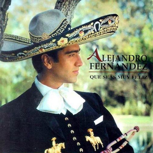 01 Cd: Alejandro Fernández: Que Seas Muy Feliz.