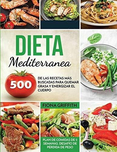 Dieta Mediterranea 500 De Las Recetas Mas Buscadas., de Griffith, Fiona. Editorial Independently Published en español