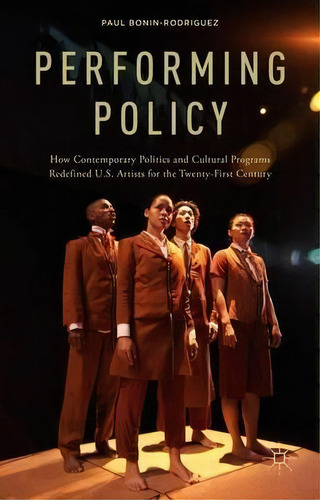 Performing Policy, De Paul Bonin-rodriguez. Editorial Palgrave Macmillan, Tapa Dura En Inglés