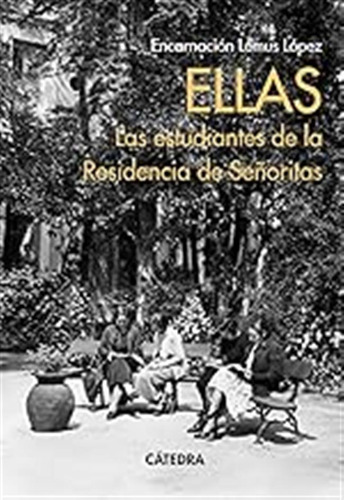 Ellas. Las Estudiantes De La Residencia De Señoritas (histor